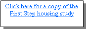 Text Box: Click here for a copy of the First Step housing study